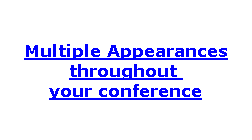 Multiple Appearances throughout  your conference