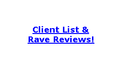 Client List & Rave Reviews!