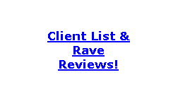 Client List & Rave Reviews!