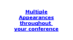 Multiple Appearances throughout  your conference