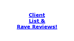 Client List & Rave Reviews!